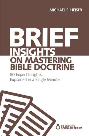 Brief Insights on Mastering Bible Doctrine: 80 Expert Insights, Explained in a Single Minute de Michael S. Heiser