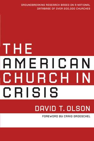 The American Church in Crisis: Groundbreaking Research Based on a National Database of over 200,000 Churches de David T. Olson