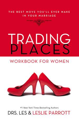 Trading Places Workbook for Women: The Best Move You'll Ever Make in Your Marriage de Les and Leslie Parrott