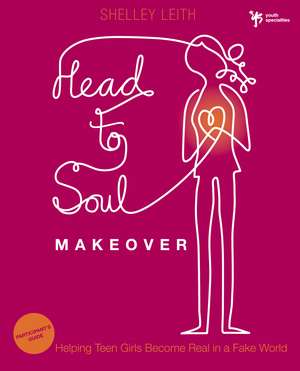 Head-to-Soul Makeover Bible Study Participant's Guide: Helping Teen Girls Become Real in a Fake World de Shelley Leith