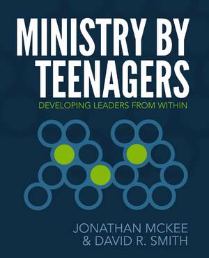 Ministry by Teenagers: Developing Leaders from Within de Jonathan McKee