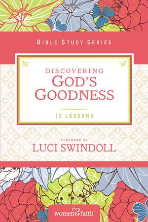 Discovering God's Goodness de Women of Faith