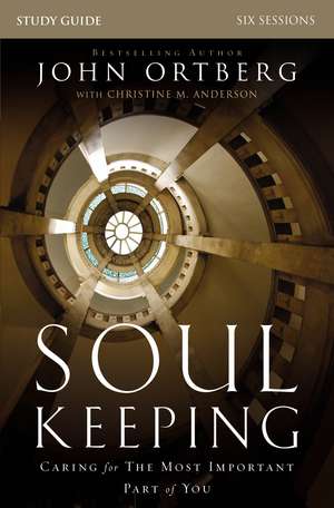 Soul Keeping Bible Study Guide: Caring for the Most Important Part of You de John Ortberg