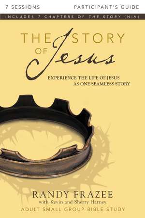 The Story of Jesus Bible Study Participant's Guide: Experience the Life of Jesus as One Seamless Story de Randy Frazee