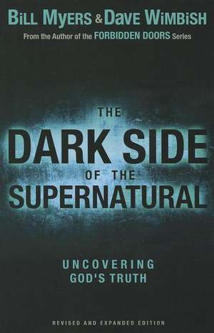 The Dark Side of the Supernatural, Revised and Expanded Edition: What Is of God and What Isn't de Bill Myers