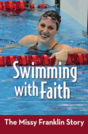 Swimming with Faith: The Missy Franklin Story de Natalie Davis Miller