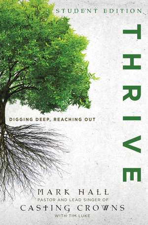 Thrive Student Edition: Digging Deep, Reaching Out de Mark Hall