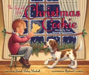 The Legend of the Christmas Cookie: Sharing the True Meaning of Christmas de Dandi Daley Mackall