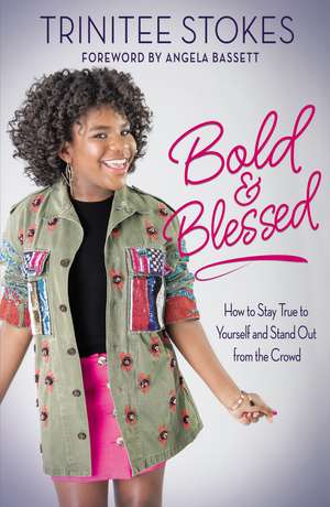 Bold and Blessed: How to Stay True to Yourself and Stand Out from the Crowd de Trinitee Stokes