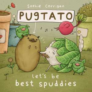 Pugtato, Let's Be Best Spuddies de Sophie Corrigan