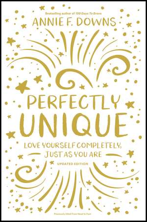 Perfectly Unique: Love Yourself Completely, Just As You Are de Annie F. Downs