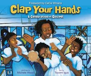 Clap Your Hands: A Celebration of Gospel de Toyomi Igus