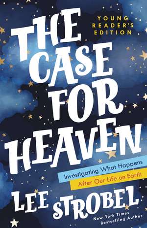 The Case for Heaven Young Reader's Edition: Investigating What Happens After Our Life on Earth de Lee Strobel