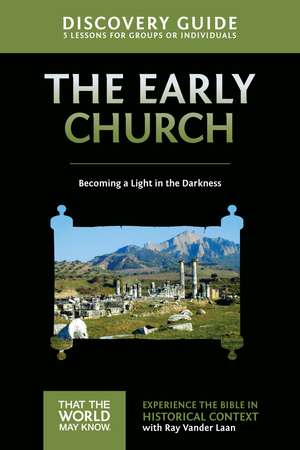 Early Church Discovery Guide: Becoming a Light in the Darkness de Ray Vander Laan