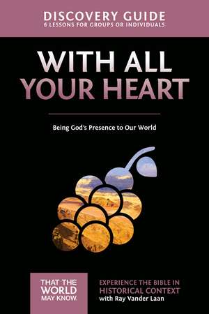 With All Your Heart Discovery Guide: Being God's Presence to Our World de Ray Vander Laan