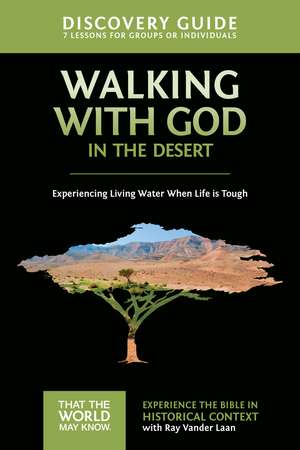 Walking with God in the Desert Discovery Guide: Experiencing Living Water When Life is Tough de Ray Vander Laan