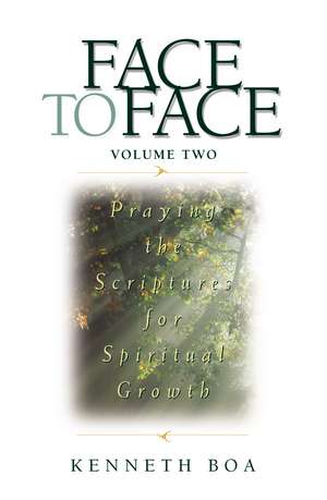 Face to Face, Volume Two: Praying the Scriptures for Spiritual Growth (A 90-Day Devotional) – The Perfect Christian New Year's Resolution Gift de Kenneth D. Boa