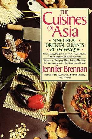 The Cuisines of Asia: Nine Great Oriental Cuisines by Technique de Jennifer Brennan