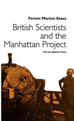 British Scientists and the Manhattan Project: The Los Alamos Years de Nana