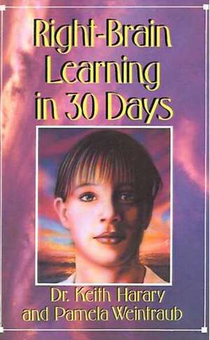 Right-Brain Learning in 30 Days: The Whole Mind Program de Keith Harary