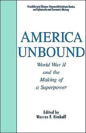 America Unbound: World War II and the Making of a Superpower de W. Kimball