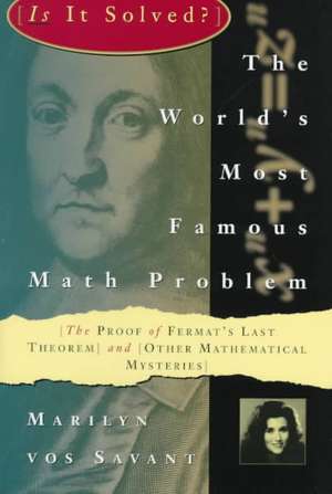 The World's Most Famous Math Problem: The Proof of Fermat's Last Theorem and Other Mathematical Mysteries de Marilyn Vos Savant