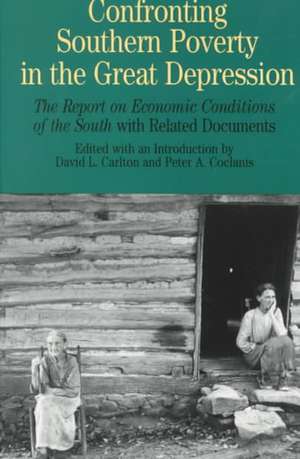 Confronting Southern Poverty in the Great Depression: The Report on Economic Conditions of the South with Related Documents de David L. Carlton