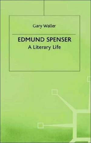 Edmund Spenser: A Literary Life de G. Waller