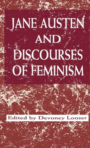 Jane Austen and Discourses of Feminism de Devoney Looser