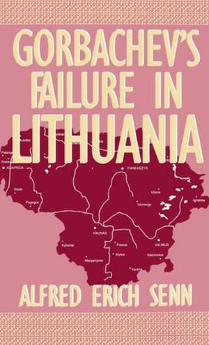 Gorbachev's Failure in Lithuania de Alfred Erich Senn