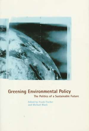 Greening Environmental Policy: The Politics of a Sustainable Future de Nana