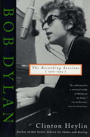 Bob Dylan: The Recording Sessions, 1960-1994 de Clinton Heylin