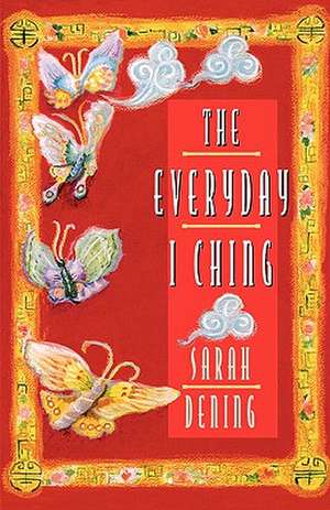 The Everyday I Ching de Sarah Dening