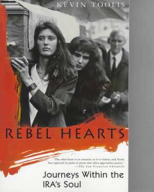 Rebel Hearts: Journeys Within the IRA's Soul de Kevin Toolis