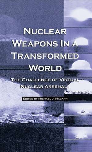 Nuclear Weapons in a Transformed World de Michael J. Mazarr