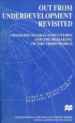 Out from Underdevelopment Revisited: Changing Global Structures and the Remaking of the Third World de James H. Mittelman