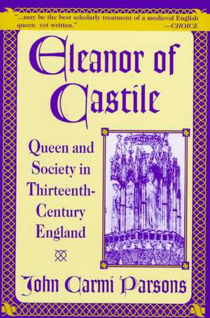 Eleanor of Castile: Queen and Society in Thirteenth-Century France de John Carmi Parsons