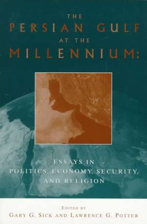 The Persian Gulf at the Millennium: Essays in Politics, Economy, Security and Religion de Gary G. Sick