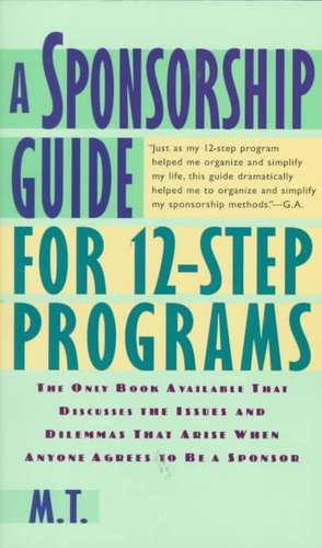 A Sponsorship Guide for 12-Step Programs de M. T.