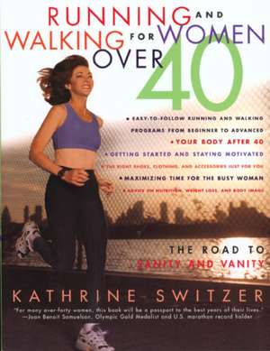 Runnning and Walking for Women Over 40: The Road to Sanity and Vanity de Kathrine Switzer