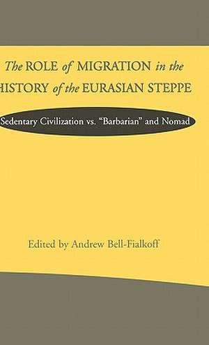 The Role of Migration in the History of the Eurasian Steppe: Sedentary Civilization vs. 'Barbarian' and Nomad de Nana