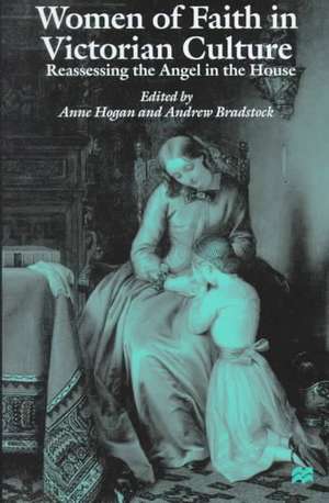 Women of Faith in Victorian Culture: Reassessing the 'Angel in the House' de Andrew Bradstock