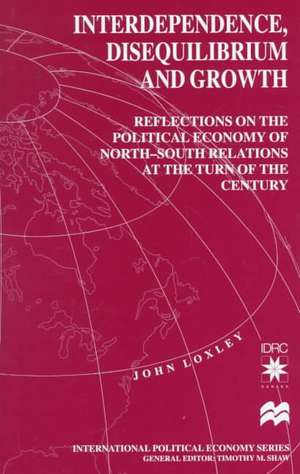 Interdependence, Disequilibrium and Growth: Reflections on the Political Economy of North-South Relations at the Turn of the Century de J. Loxley