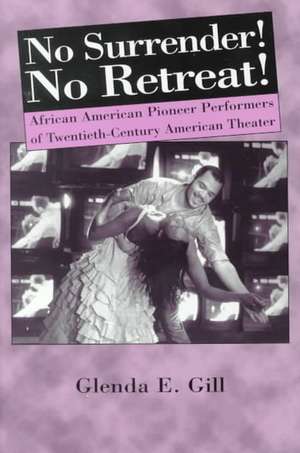 No Surrender! No Retreat!: African-American Pioneer Performers of 20th Century American Theater de Nana