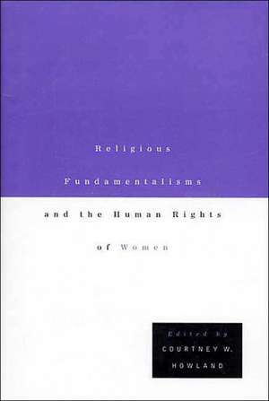 Religious Fundamentalisms and the Human Rights of Women de C. Howland