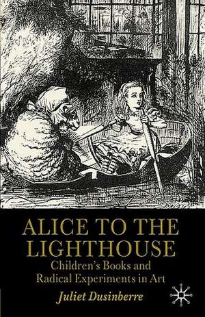 Alice to the Lighthouse: Children’s Books and Radical Experiments in Art de Juliet Dusinberre