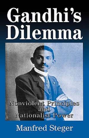 Gandhi's Dilemma: Nonviolent Principles and Nationalist Power de Nana