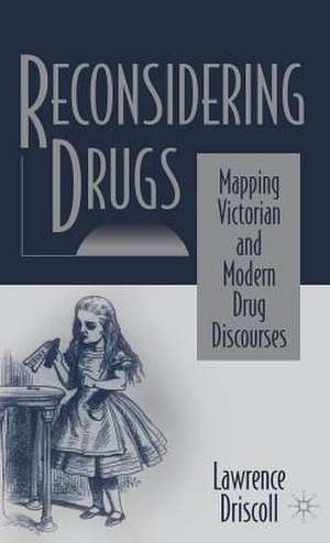 Reconsidering Drugs: Mapping Victorian and Modern Drug Discourses de Nana