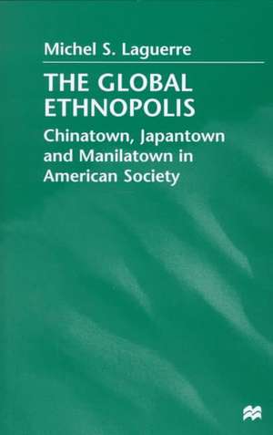 The Global Ethnopolis: Chinatown, Japantown and Manilatown in American Society de Nana