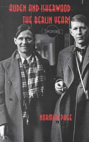 Auden and Isherwood: The Berlin Years de Norman Page